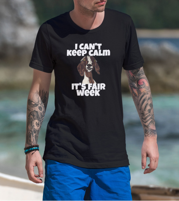 I Can't Keep Calm It's Fair Week Goat Humor T-Shirt