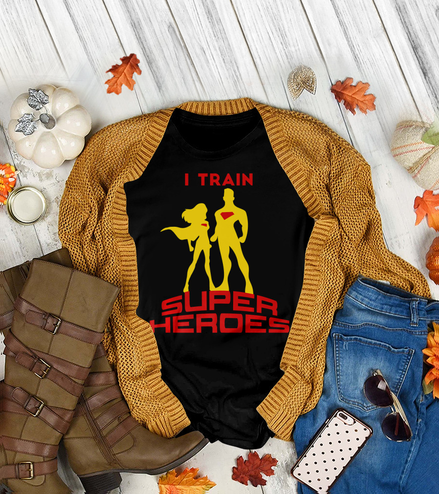 I Train Super Heroes Teacher Empowerment T-Shirt