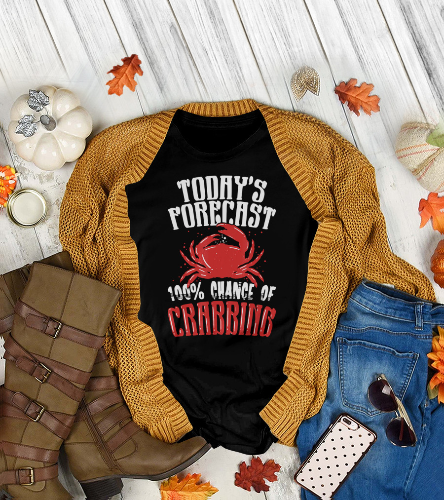 Today's Forecast 100% Chance of Crabbing T-Shirt