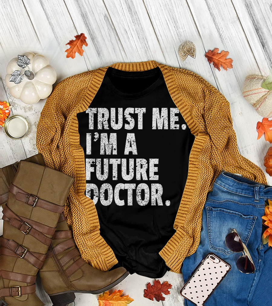TRUST ME I'M A FUTURE DOCTOR T-Shirt
