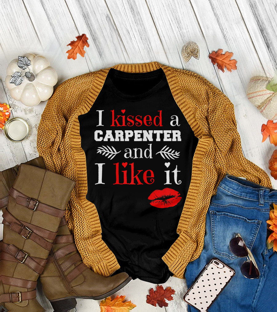I Kissed a Carpenter and I Like It T-Shirt