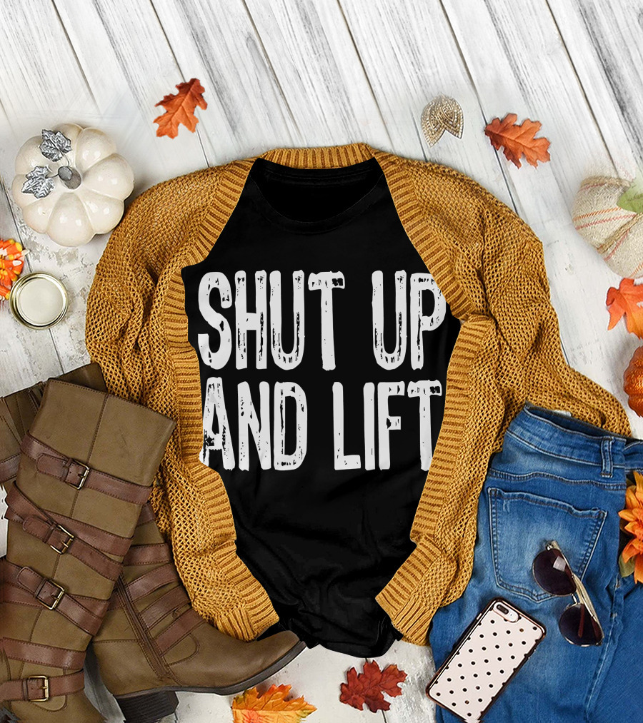 Shut Up and Lift Workout Gym Fitness Motivation T-Shirt