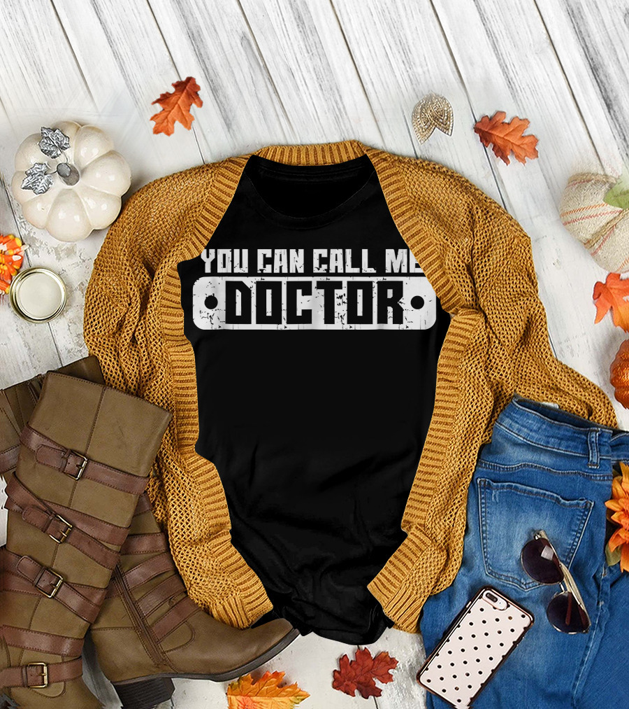 You Can Call Me Doctor Text in Bold White Block Font T-Shirt
