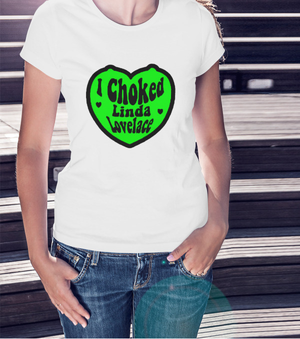 I Choked Linda Lovelace Heart T-Shirt
