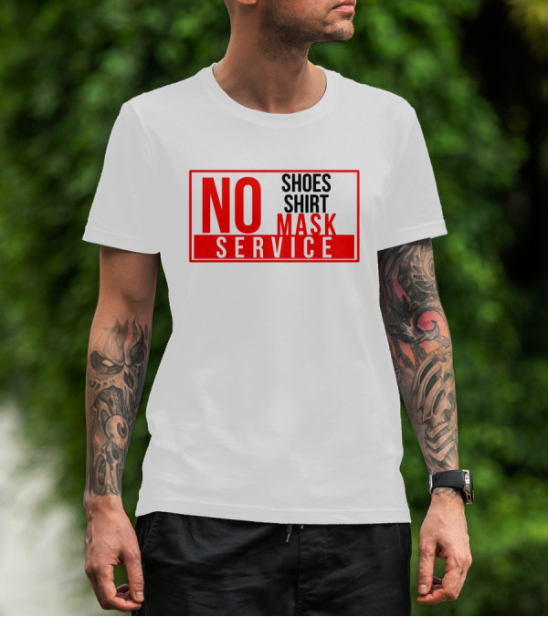 NO Shoes Shirt Mask NO Service T-Shirt