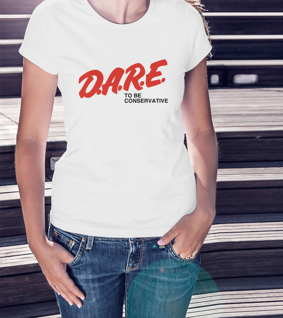 D.A.R.E. To Be Conservative T-Shirt
