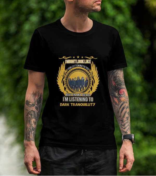 I'm Listening To Dark Tranquillity T-Shirt
