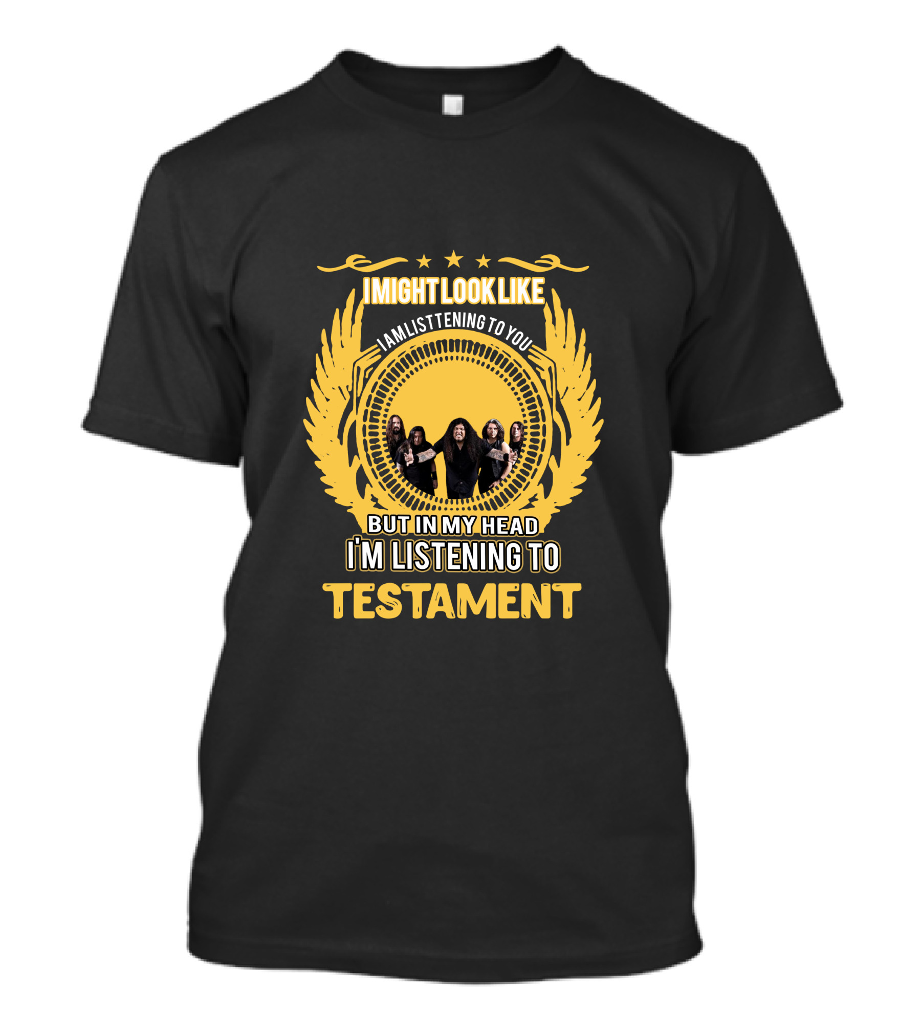 I Might Look Like I Am Listening To You But In My Head I'm Listening To Testament T-Shirt