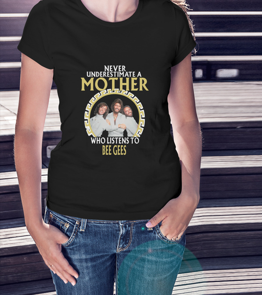 Never Underestimate A Mother Who Listens To Bee Gees T-Shirt