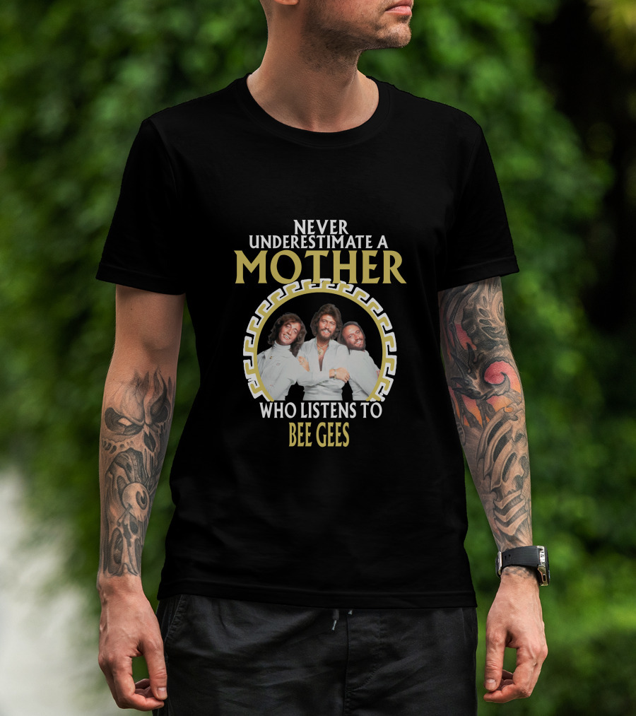 Never Underestimate A Mother Who Listens To Bee Gees T-Shirt