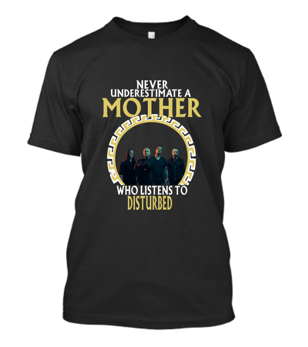 Never Underestimate A Mother Who Listens To Disturbed T-Shirt