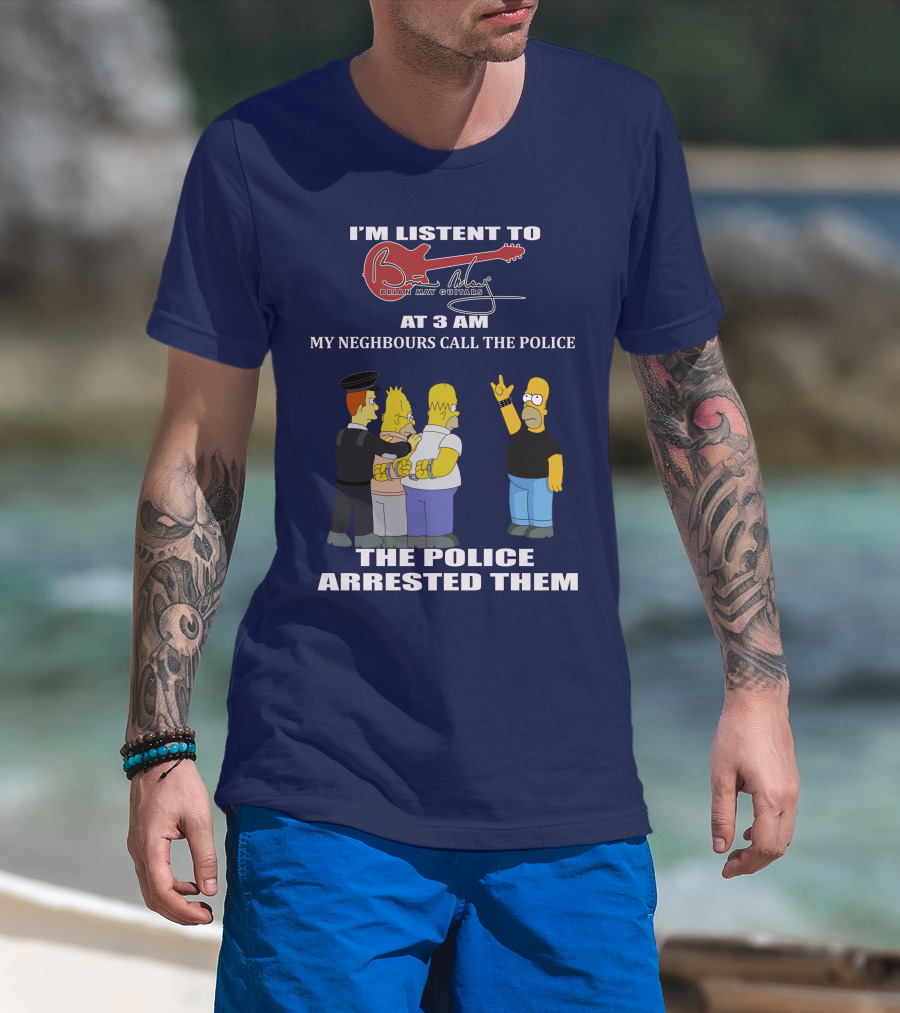 I'm Listening To Brian May Guitars At 3 AM My Neighbours Call The Police The Police Arrested Them T-Shirt
