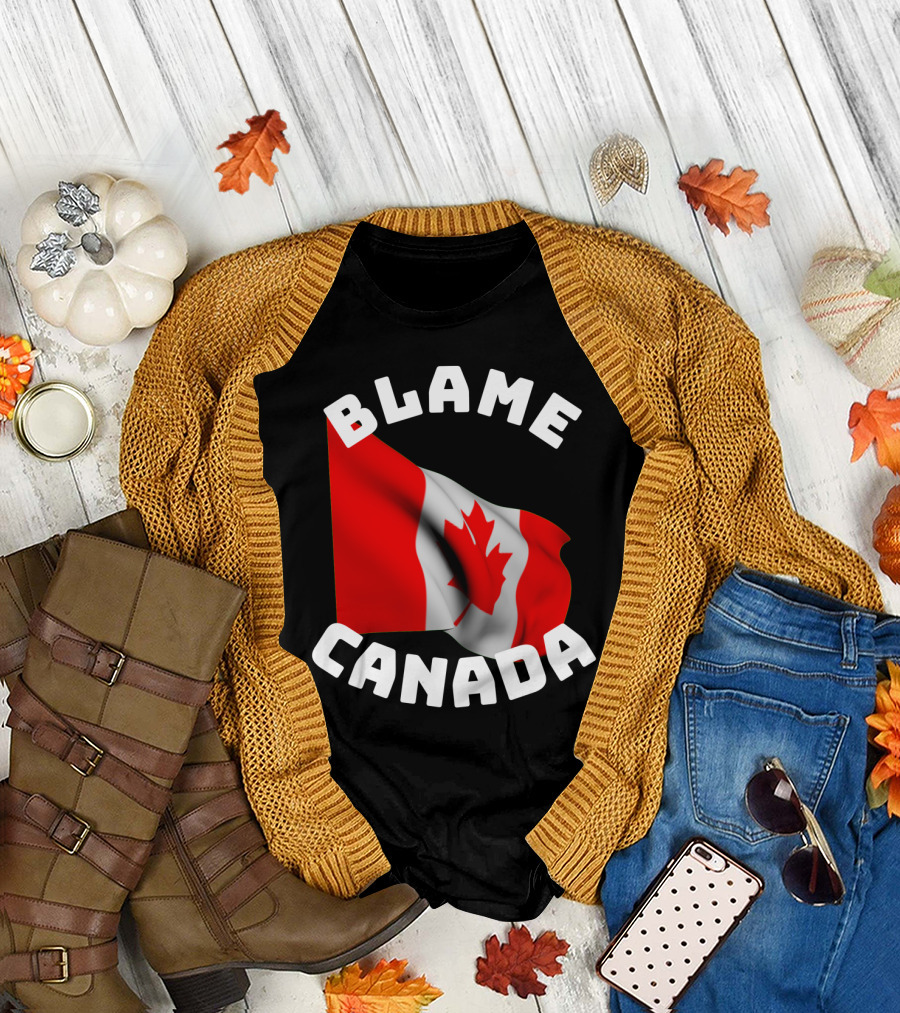Blame Canada Funny Sarcastic Canadian Flag T-Shirt