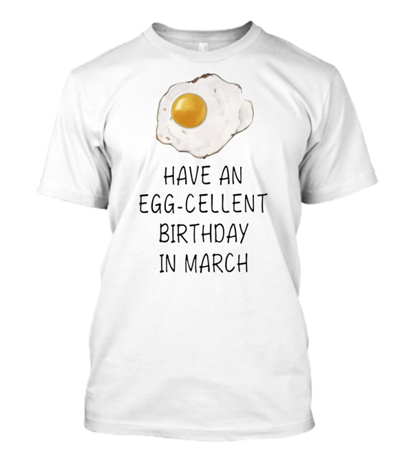 Have An Egg-Cellent Birthday In March Fried Egg Chef T-Shirt