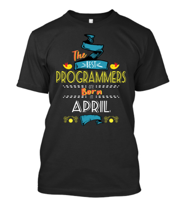 The Best Programmers Are Born In April Bold Typography Design With Birds And Ribbons T-Shirt