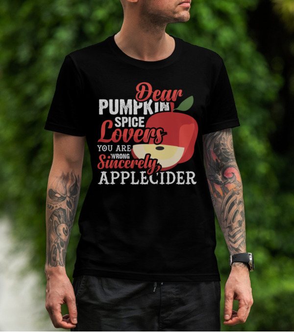 Dear Pumpkin Spice Lovers You Are Wrong Sincerely Apple Cider T-Shirt