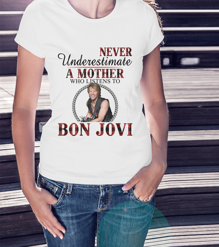 Never Underestimate A Mother Who Listens To Bon Jovi T-Shirt