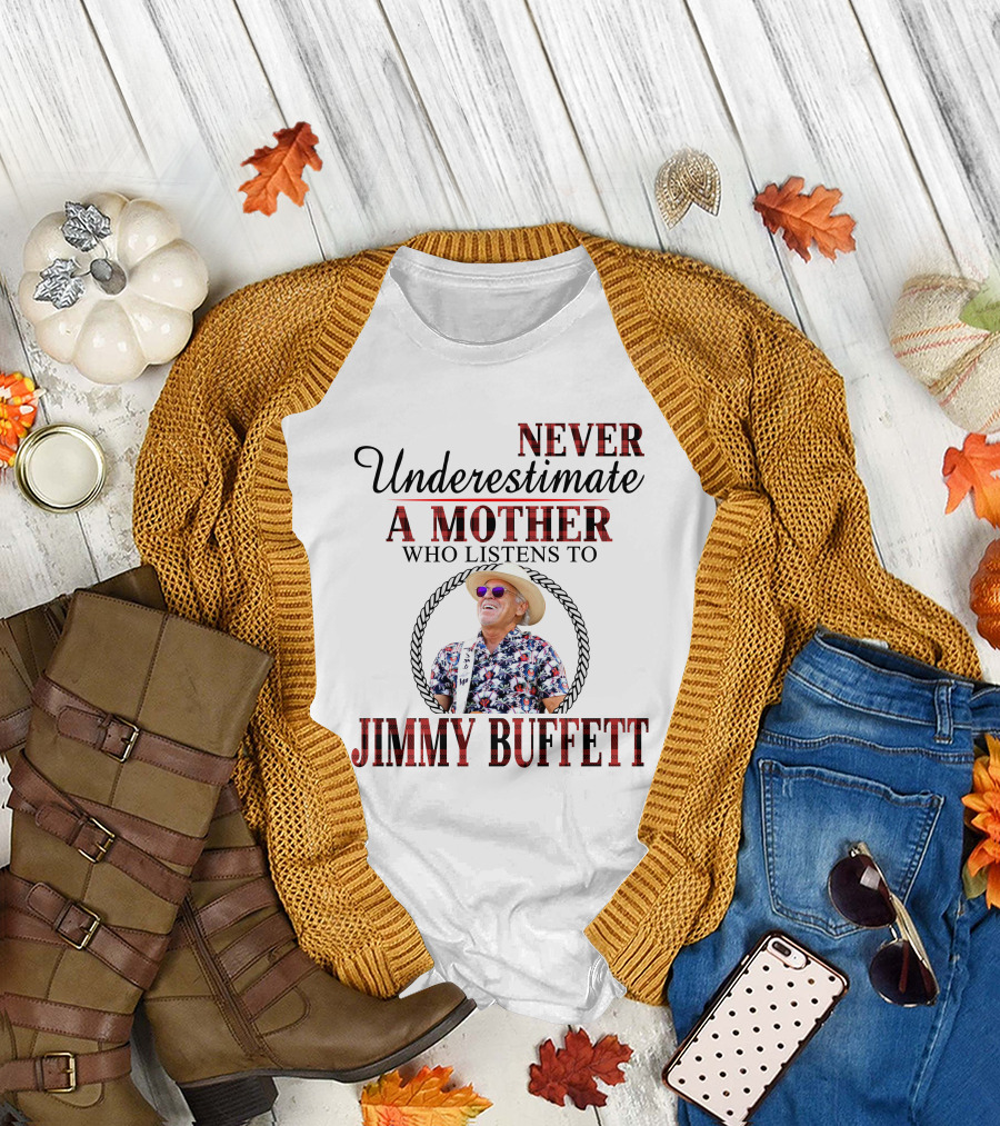 Never Underestimate A Mother Who Listens To Jimmy Buffett T-Shirt