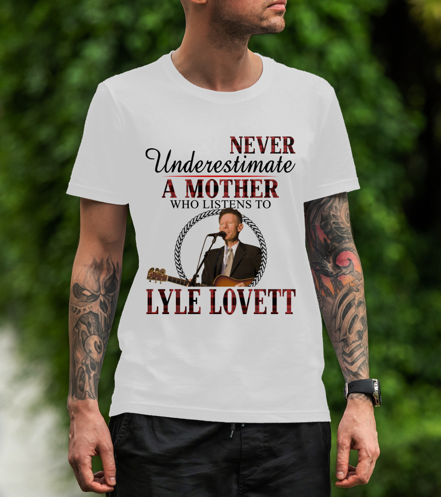 Never Underestimate A Mother Who Listens To Lyle Lovett T-Shirt