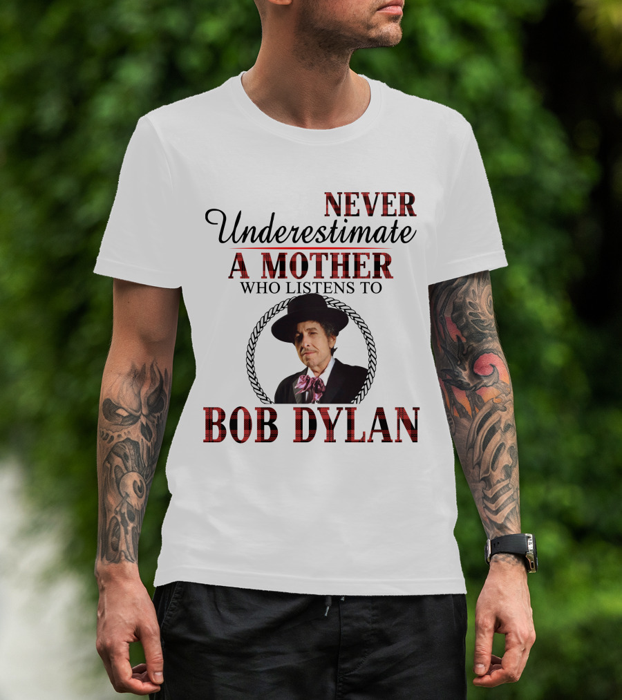 Never Underestimate A Mother Who Listens To Bob Dylan T-Shirt