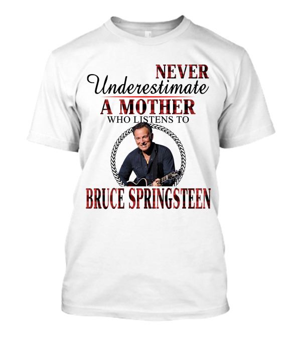 NEVER UNDERESTIMATE A MOTHER WHO LISTENS TO BRUCE SPRINGSTEEN M10 T-Shirt