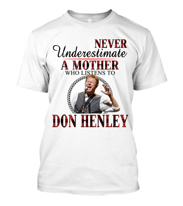 Never Underestimate A Mother Who Listens To Don Henley T-Shirt