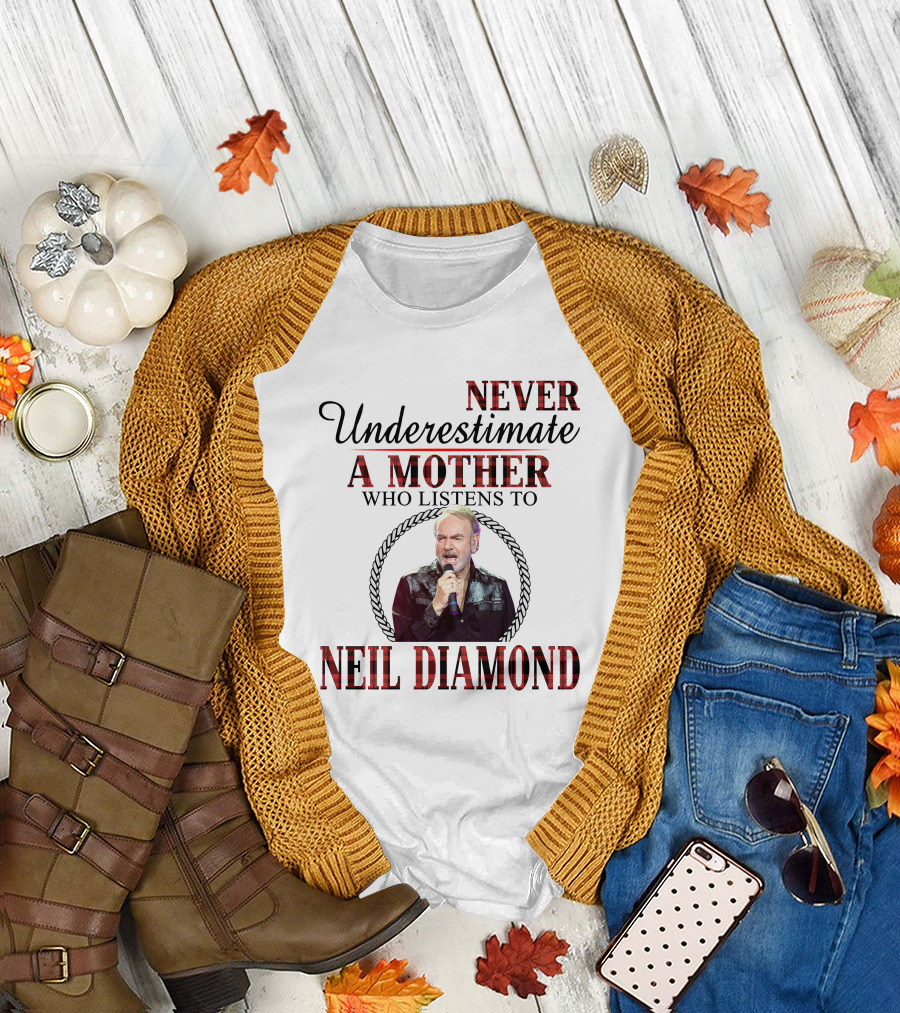 Never Underestimate a Mother Who Listens to Neil Diamond T-Shirt