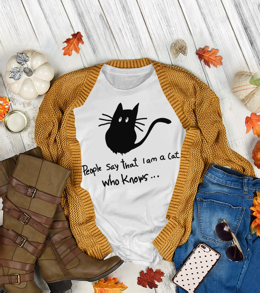 People Say That I Am a Cat Who Knows CATJokes T-Shirt