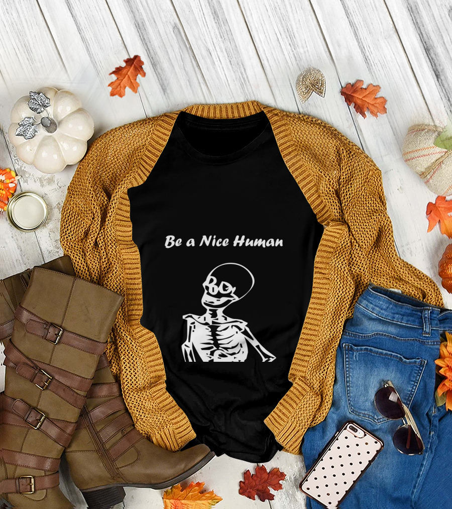 Be a Nice Human Skeleton T-Shirt