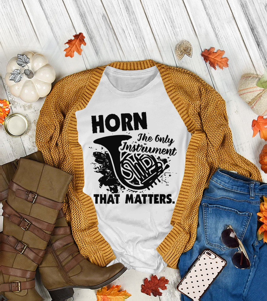 Horn The Only Instrument That Matters T-Shirt