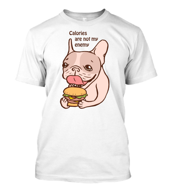 Cartoon Bulldog Enjoying Burger With Calories Are Not My Enemy Message T-Shirt