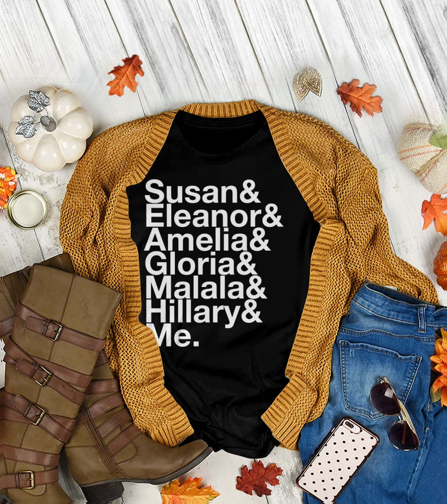 Susan Eleanor Amelia Gloria Malala Hillary Me Empowerment List T-Shirt