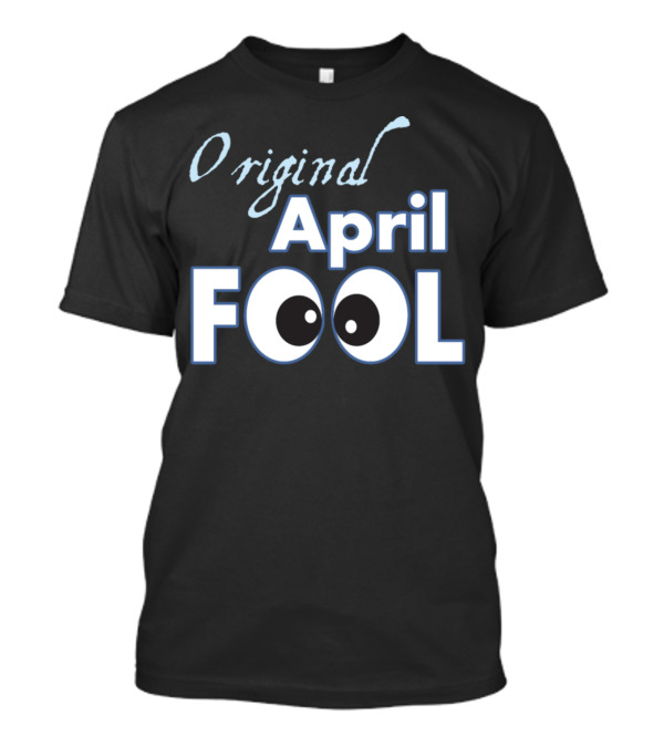 Original April Fool's Birthday Celebration Fun T-Shirt