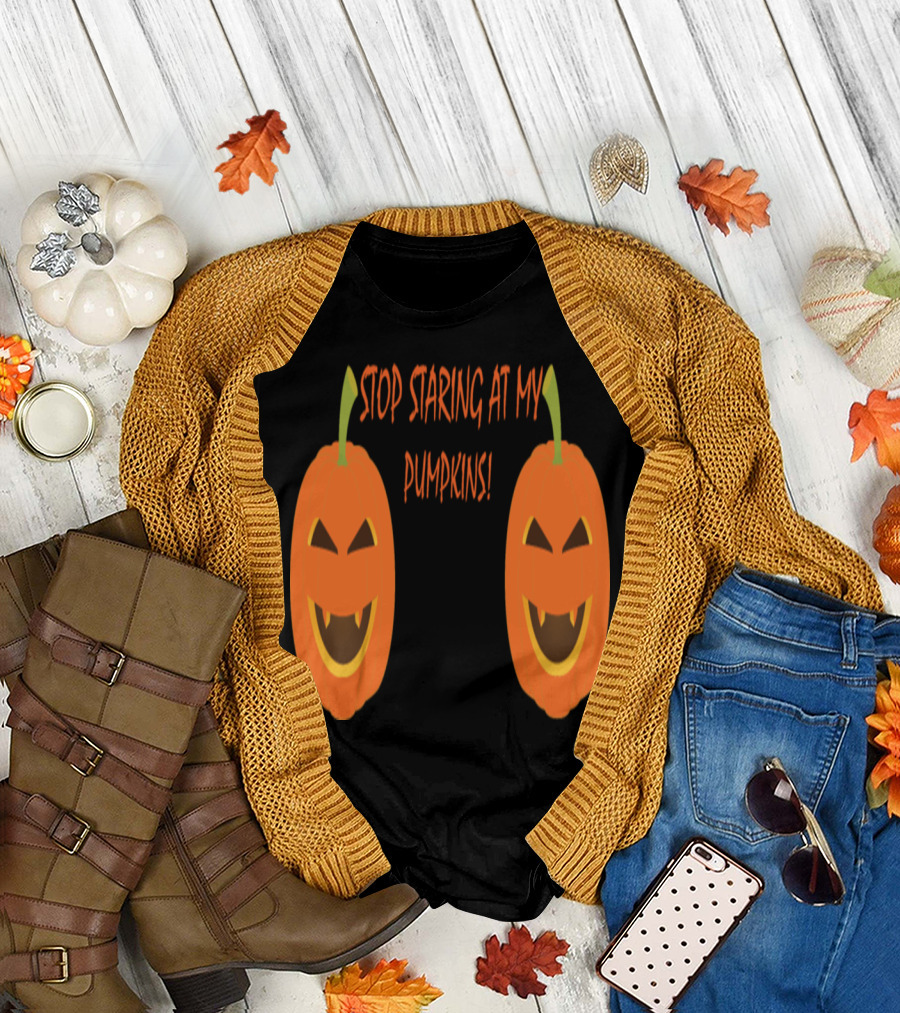 Stop Staring at My Pumpkins Halloween Jack-O'-Lanterns T-Shirt