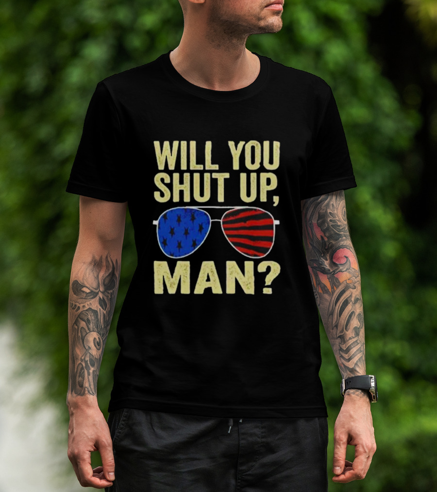 Will You Shut Up Man American Flag Glasses T-Shirt