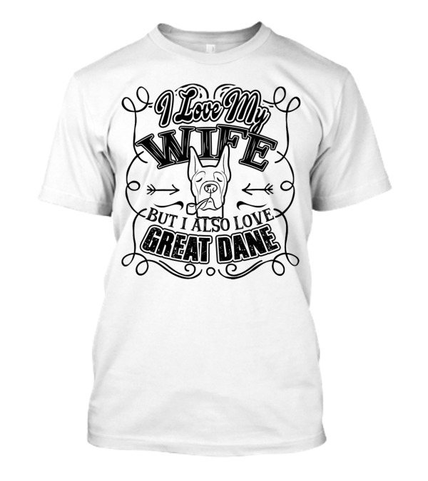 I Love My Wife But I Also Love Great Dane T-Shirt