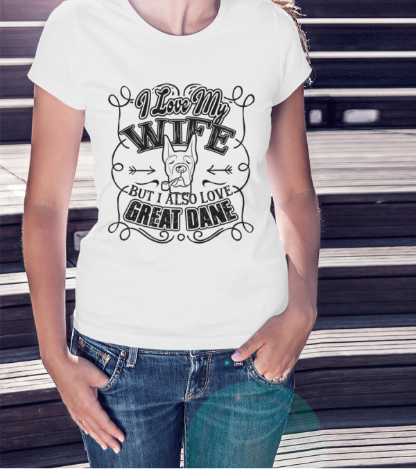 I Love My Wife But I Also Love Great Dane T-Shirt