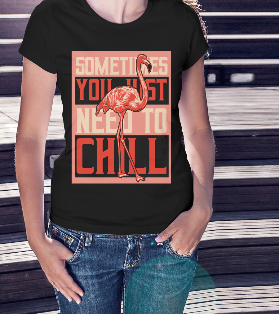 Sometimes You Just Need To Chill Flamingo T-Shirt