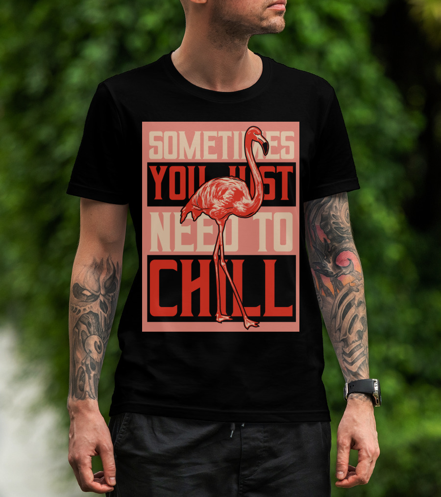 Sometimes You Just Need To Chill Flamingo T-Shirt