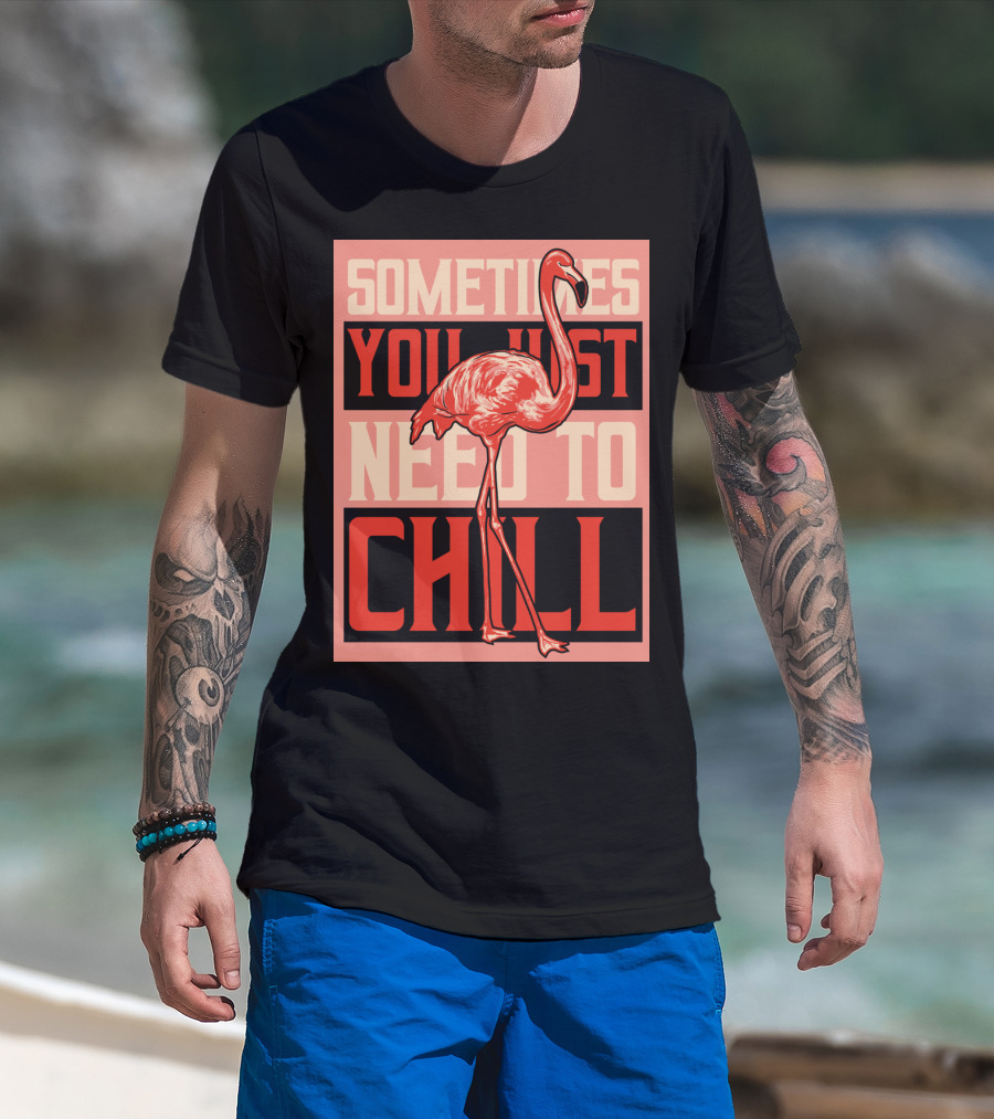 Sometimes You Just Need To Chill Flamingo T-Shirt