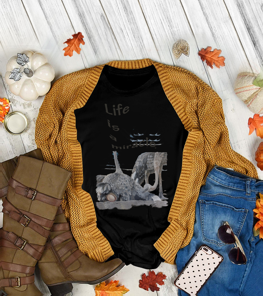 Life Is A Miracle With Ostrich Parent Expectations T-Shirt