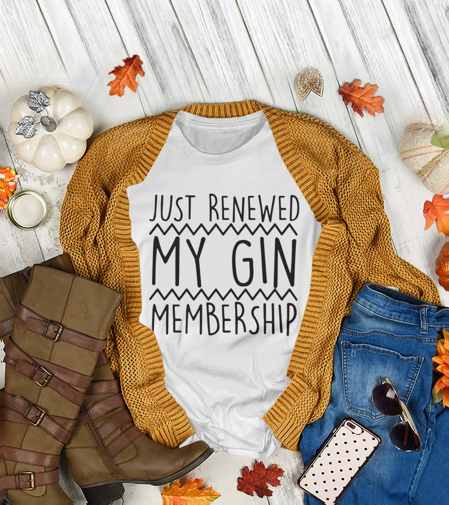 Just Renewed My Gin Membership Funny Joke Gym Workout Humor T-Shirt