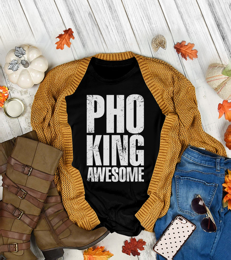 Pho King Awesome Quote Funny Pun T-Shirt