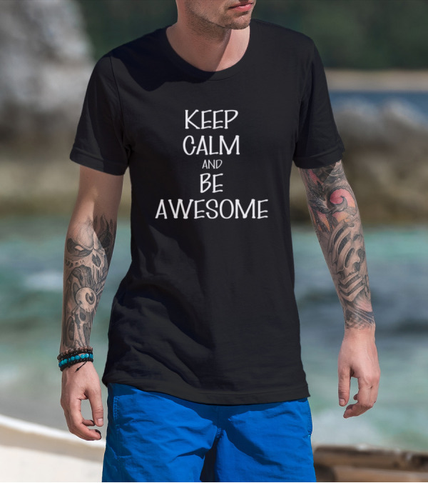 Keep Calm And Be Awesome Inspirational Message T-Shirt