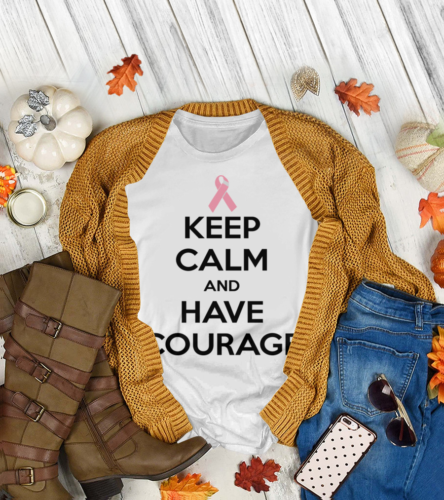 Keep Calm and Have Courage Pink Ribbon Breast Cancer Awareness T-Shirt
