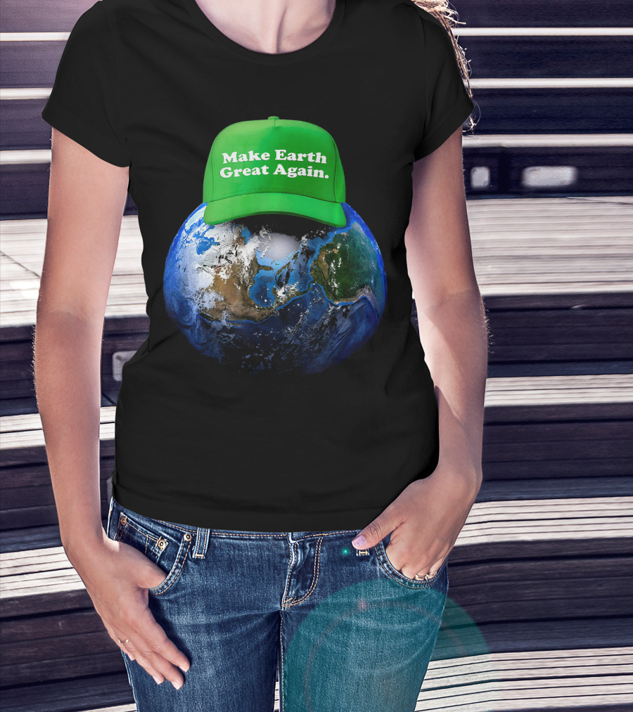 Make Earth Great Again Hat Environment Earth T-Shirt