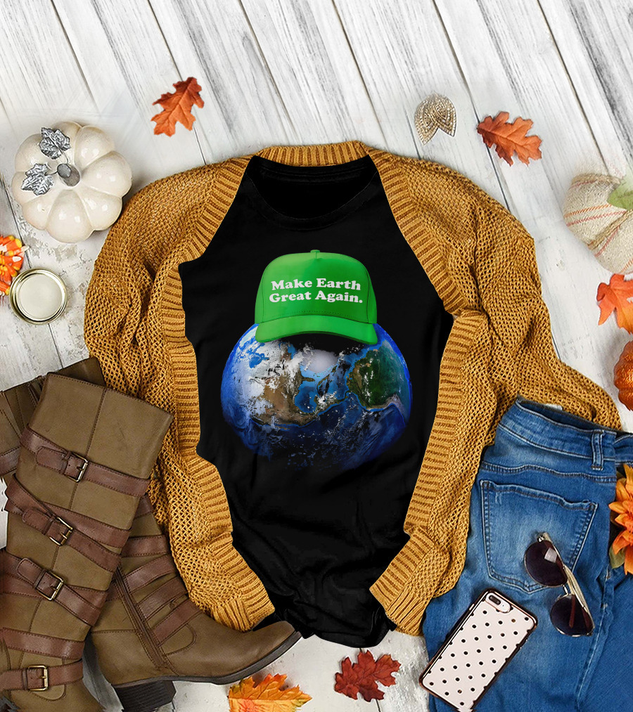 Make Earth Great Again Hat Environment Earth T-Shirt