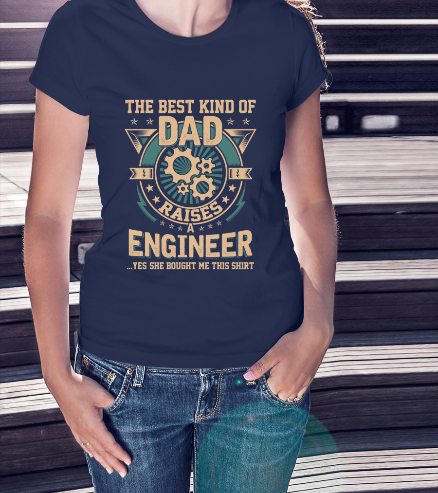 The Best Kind Of Dad Raises A Engineer T-Shirt