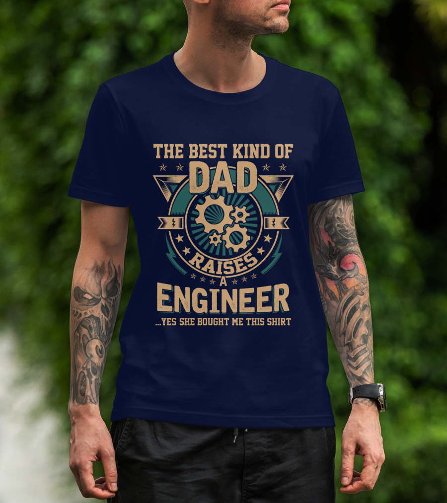 The Best Kind Of Dad Raises A Engineer T-Shirt