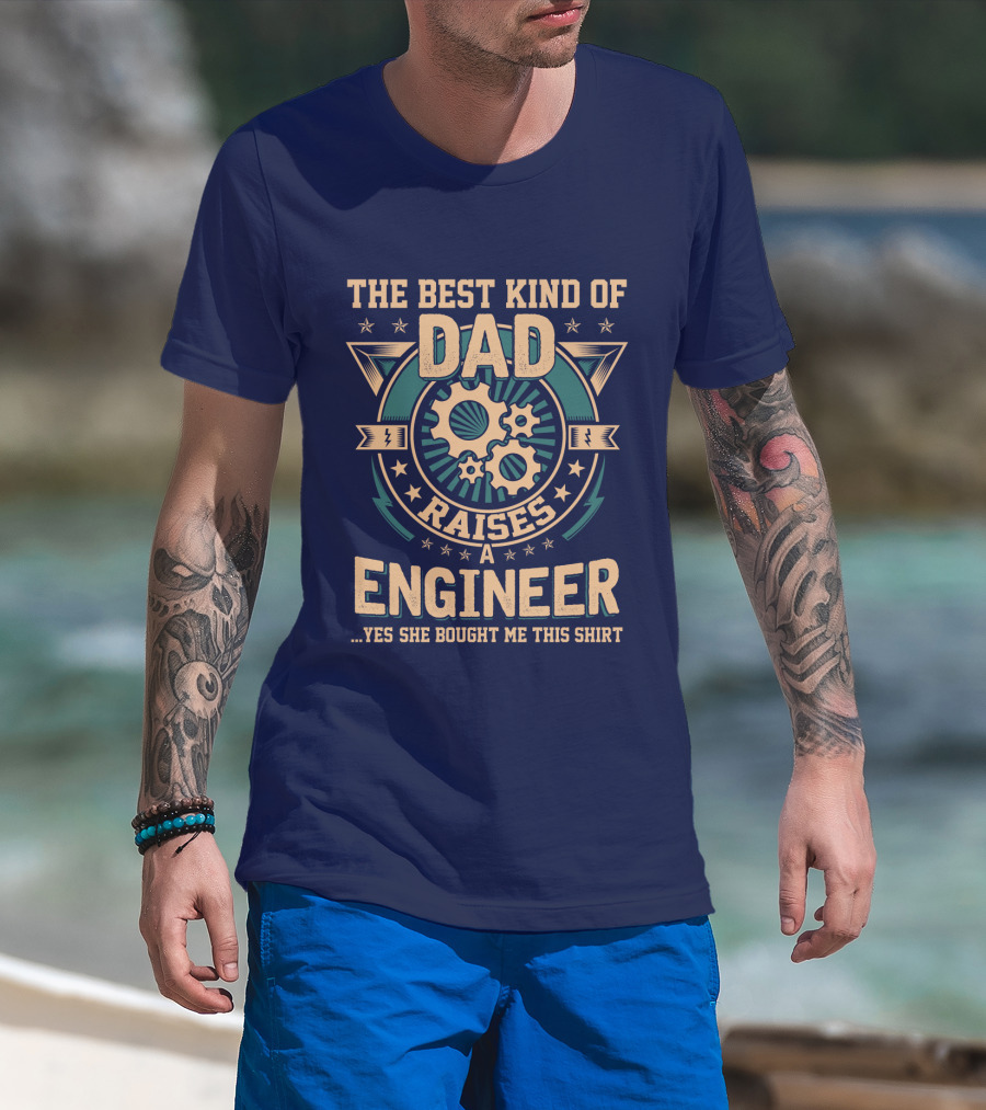 The Best Kind Of Dad Raises A Engineer T-Shirt